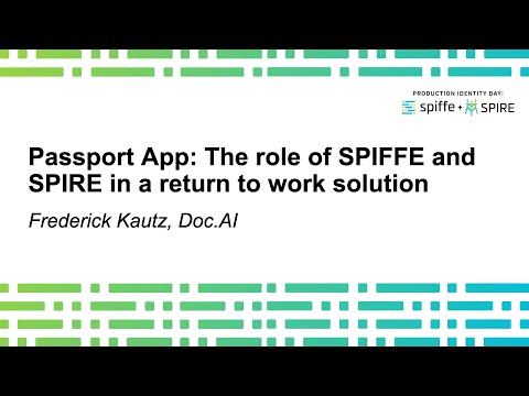 Passport App: The role of SPIFFE and SPIRE in a return to work solution - Frederick Kautz