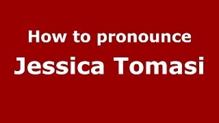 How to pronounce Jessica Tomasi