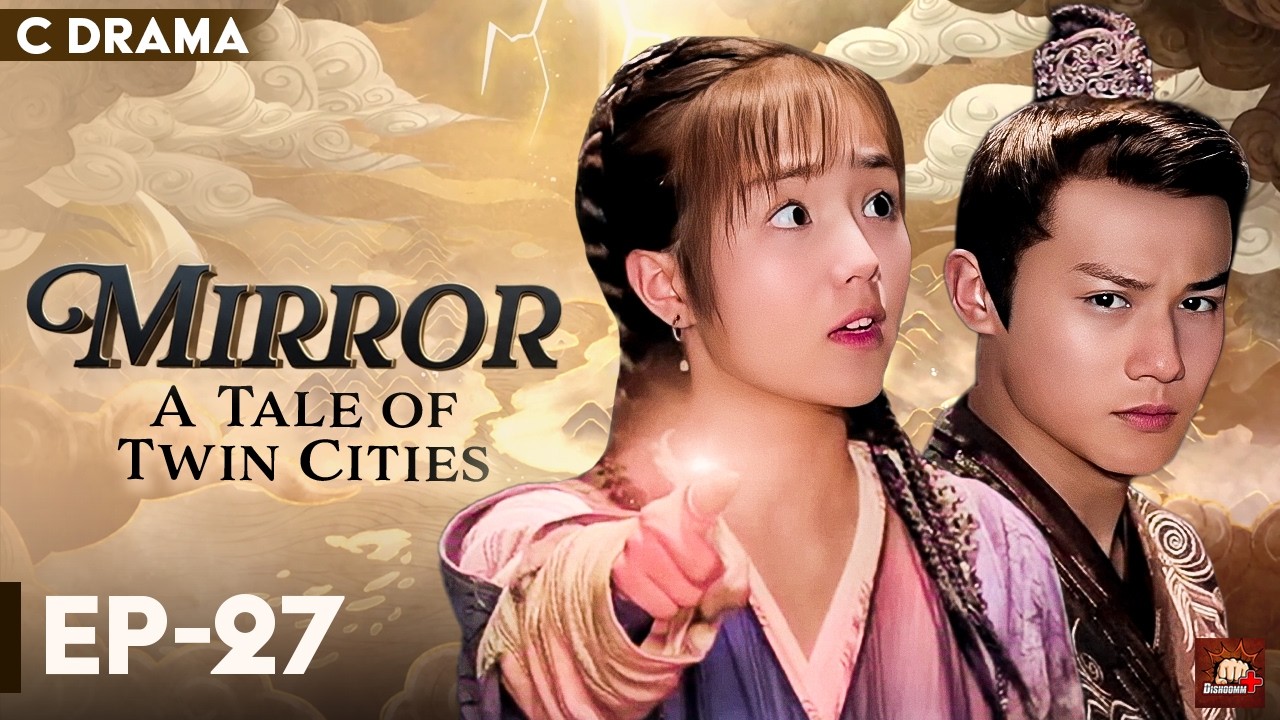 Mirror : A Tale Of Twin Cities – Ep #27 | Hindi Dubbed C Drama | Eng Subs | Chinese Fantasy Romance