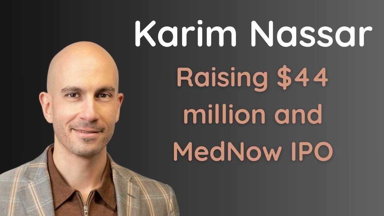Raising $44 million and taking Mednow public - Karim Nassar