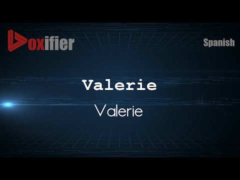How to Pronounce Valerie (Valerie) in Spanish - Voxifier.com