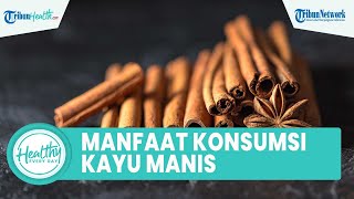 Bisa Cegah HIV dan Turunkan Kadar Gula Darah, Ini Beberapa Manfaat dari Kayu Manis