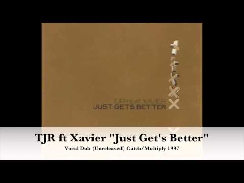 TJR ft Xavier "Just Get's Better" Vocal Dub (Unreleased) 1997