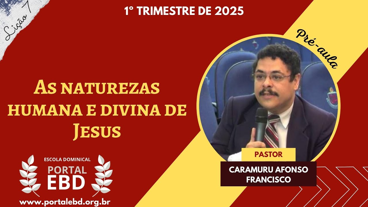Lição 7 - As naturezas humana e divina de Jesus - Pré-aula - 1º Trimestre de 2025 - CPAD