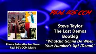 Steve Taylor - Whatcha Gonna Do When Your Number&#39;s Up (Demo) (HQ)