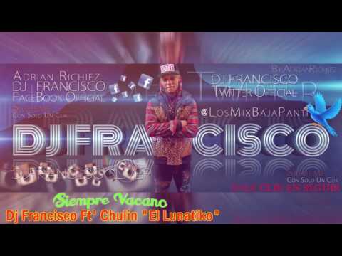 Siempre Vacano   Chulin 'El Lunatiko' Ft' Dj Francisco ✰Éxito 2014   2015✰