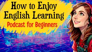 How to Make Language Learning Enjoyable | English Podcast | Stay Motivated, and Learn English Better