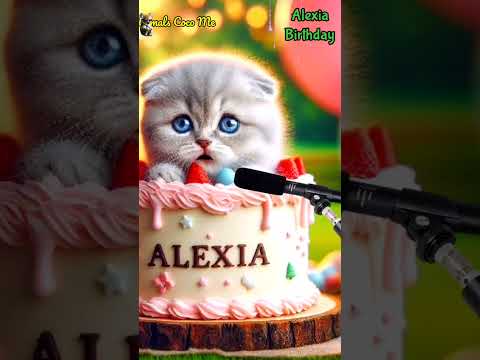 ALEXIA BIRTHDAY | HAPPY BIRTHDAY SONG WITH NAMES | Adorable Cute Cat 😺 #cat #cute #happybirthday