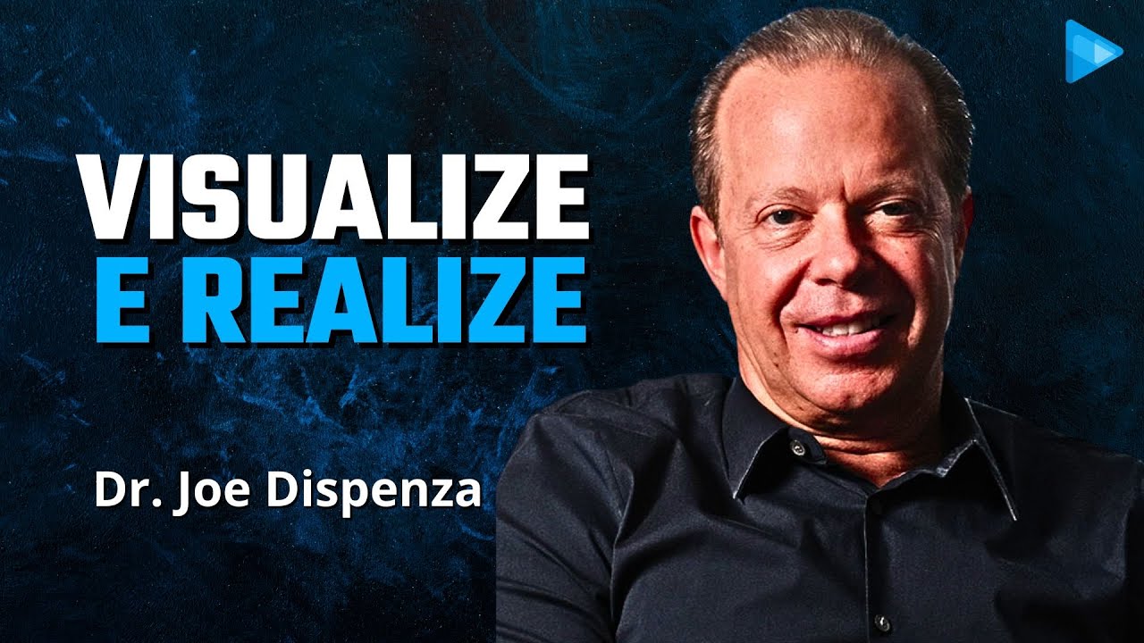 O PODER DA VISUALIZAÇÃO | Dr. Joe Dispenza