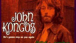 John KONGOS --- He´s gonna step on you again