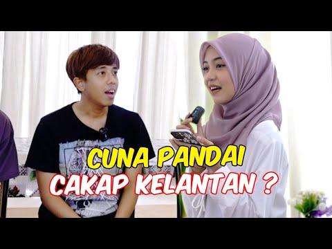 CUNA PANDAI CAKAP KELANTAN ? - SIAPA LEBIH FASIH !