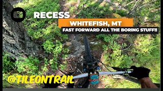 Fast Forward the boring stuff! Recess Trail Preview! MTB
