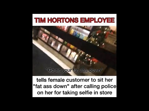 Sit your fat ass down Tim Hortons employee verbally assaults customer