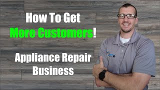 How to Get More Customers and Service Calls in Your Appliance Repair Business