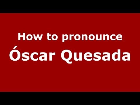 How to pronounce Óscar Quesada (Spanish/Spain) - PronounceNames.com