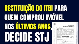 RESTITUIÇÃO DO ITBI PARA QUEM COMPROU IMÓVEL NOS ÚLTIMOS ANOS, DECIDE STJ