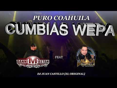 CUMBIAS WEPA  [Puro Coahuila] - Dj Danimastah feat Dj Juan Castillo [El Original]
