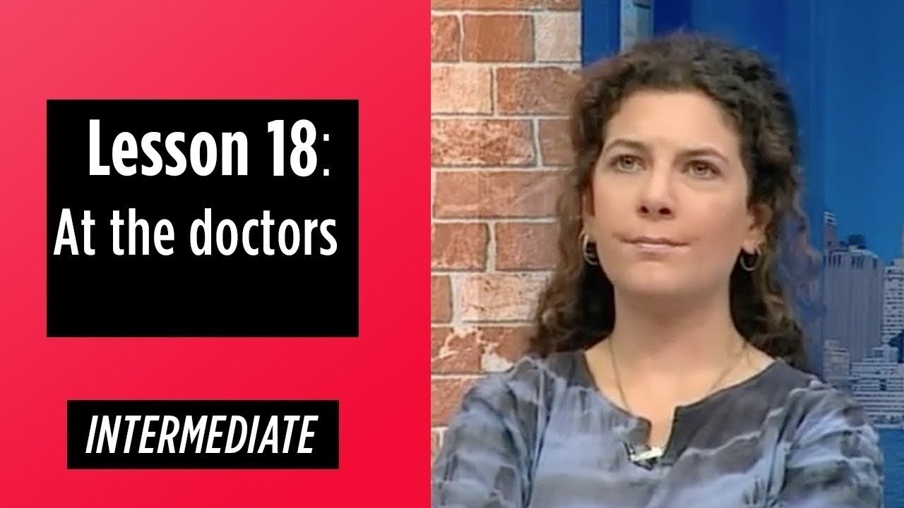 Intermediate Levels - Lesson 18: At the doctors
