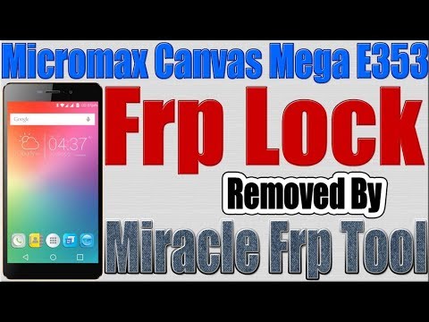 Micromax Canvas Mega E353 Frp Removed by Miracle Frp Tool