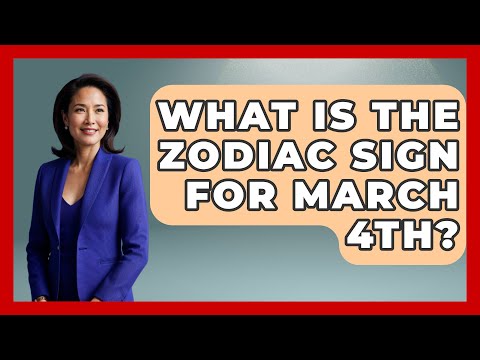 What Is The Zodiac Sign For March 4th? - Astrology Awakening