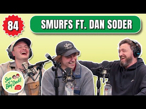 Smurfs feat. Dan Soder - Son of a Boy Dad: Ep. 84
