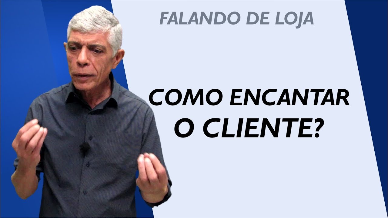 Como encantar o cliente? || Falando de Loja