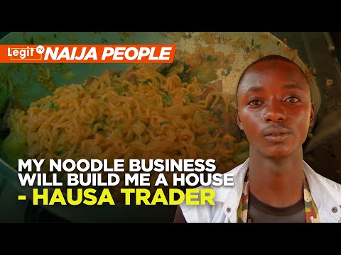 My noodle business will build me a house - Hausa trader | Legit TV