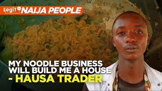 My noodle business will build me a house - Hausa trader | Legit TV