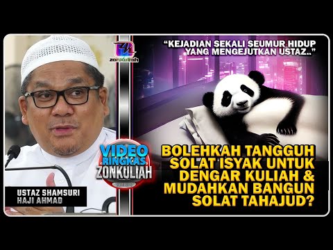 TAZKIRAH : Bolehkah Lewatkan Solat Isyak? (Waktu Terbaik Solat Isyak) - Ustaz Shamsuri Ahmad