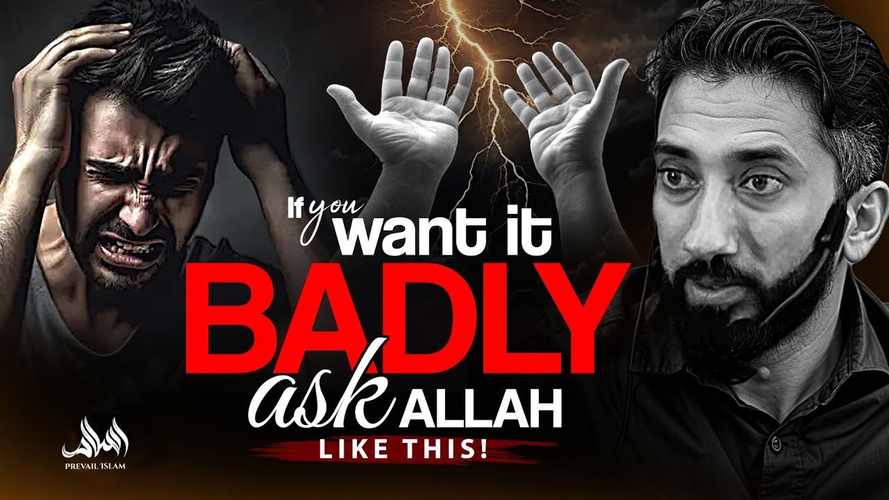 IF YOU WANT IT BADLY, ASK ALLAH LIKE THIS! | Nouman Ali Khan