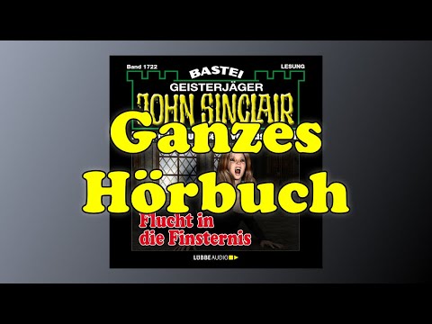 Flucht in die Finsternis - John Sinclair 1722 - Ganzes Hörbuch - Lesung