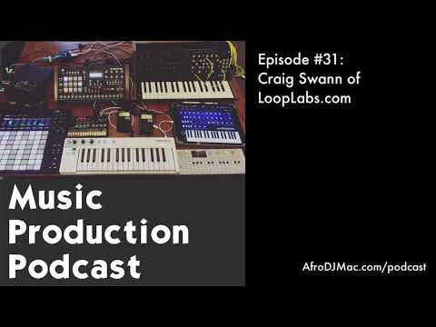 Craig Swann of LoopLabs.com: Music Production Podcast #31