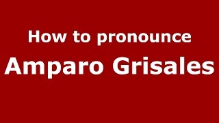 How to pronounce Amparo Grisales