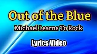 Out of the Blue - Michael Learns To Rock (Lyrics Video)