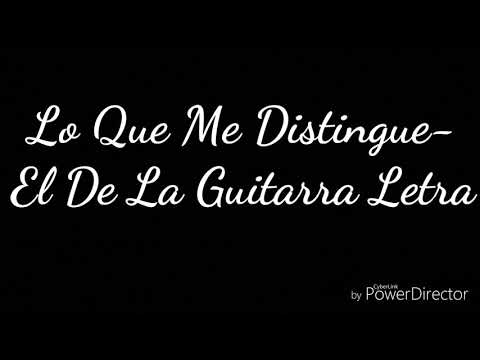 Lo Que Me Distingue Letra-El De La Guitarra