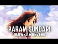 Param Sundari [Slowed & Reverb] - Mimi, Shreya Ghoshal | MARUF LOFI SONG