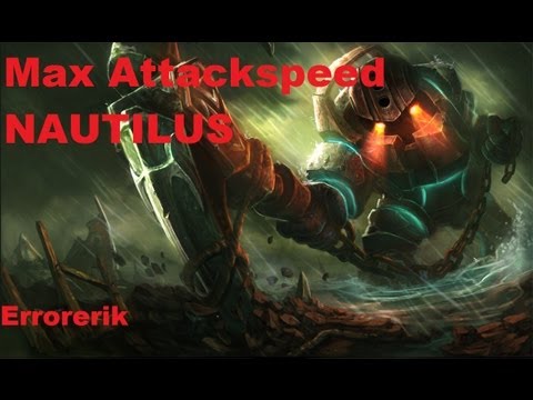 FULL ATTACKSPEED NAUTILUS with Errorerik - League of Legends