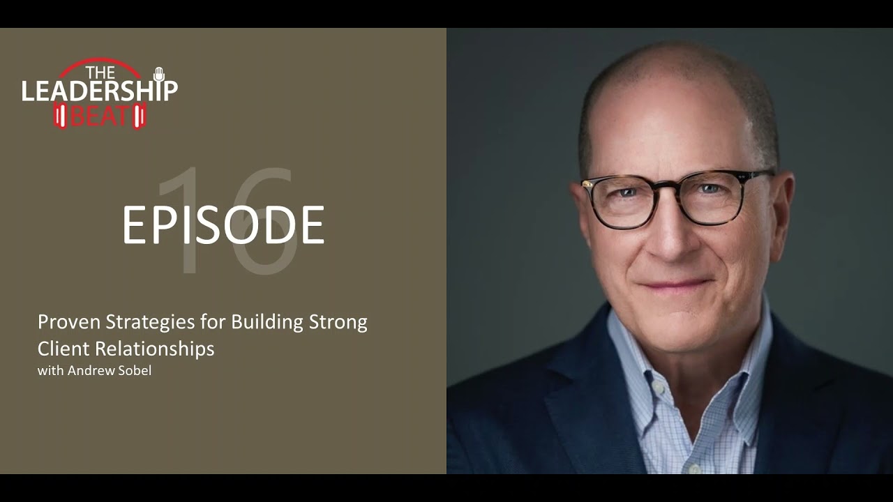 Proven Strategies for Building Strong Client Relationships with Andrew Sobel