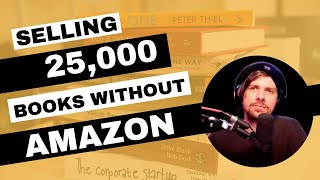 How To Sell 25,000 Copies Of A $37 Book Without Amazon // Sean Vosler