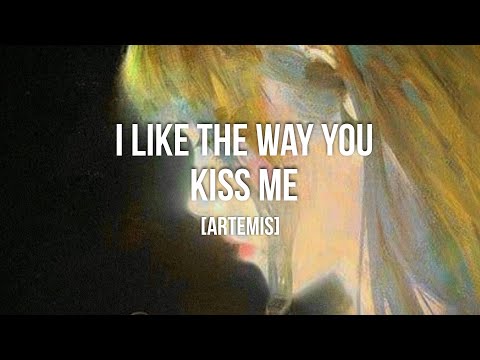 I like the way you kiss me~ sped up + lyrics [Artemis]