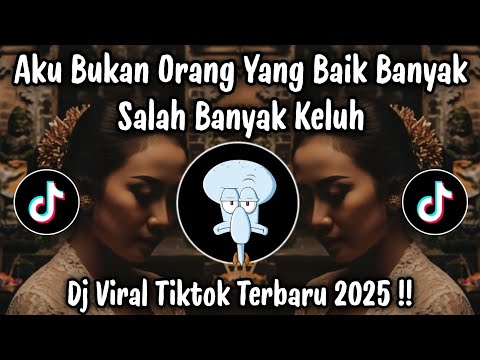 AKU BUKAN ORANG YANG BAIK BANYAK SALAH BANYAK KELUH - DJ TIKTOK TERBARU 2025