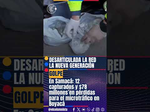 Desarticulada la red ‘La Nueva Generación’ en Samacá 12 capturados y $78 millones en pérdidas para e