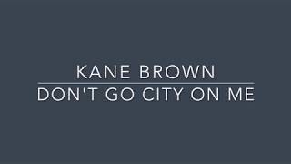 Kane Brown   Don&#39;t Go City On Me Lyric Video