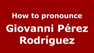 How to pronounce Giovanni Pérez Rodríguez