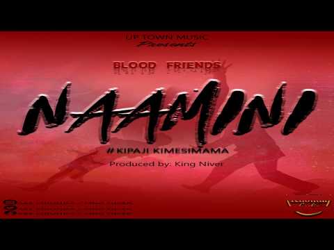 NAAMINI- BLOOD FRIENDS PRODUCED BY KING NIVER