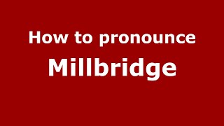 How to pronounce Millbridge