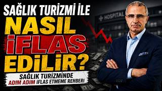 SAĞLIK TURİZMİ İLE NASIL İFLAS EDİLİR? SAĞLIK TURİZMİNDE ADIM ADIM İFLAS ETMEME 