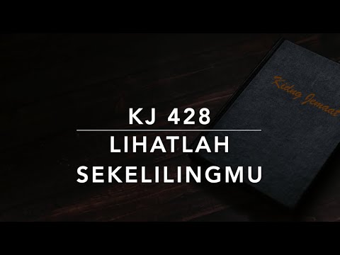 KJ 428 Lihatlah Sekelilingmu - Kidung Jemaat