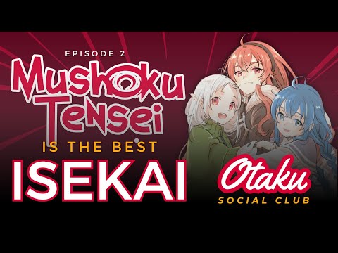 Is Mushoku Tensei The Best Isekai Ever? - Otaku Social Club Episode 2