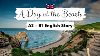 BEGINNER ENGLISH STORY 🌊A Day at the Beach A2 - B1 | Level 4 | English Listening  & Reading Practice
